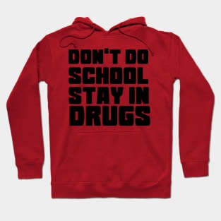 DON'T DO SCHOOL STAY IN DRUGS Hoodie